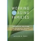 Working with Aging Families: Therapeutic Solutions for Caregivers, Spouses, & Adult Children (Norton Professional Books (Hard