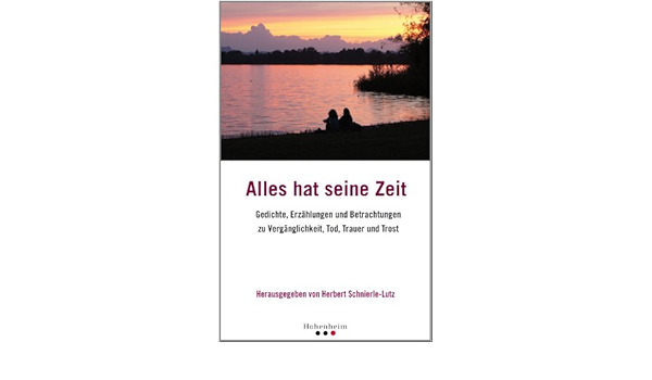 Alles Hat Seine Zeit Gedichte Erzahlungen Und Betrachtungen Zu Verganglichkeit Tod Trauer Und Trost Amazon Es Schnierle Lutz Herbert Libros En Idiomas Extranjeros