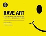 Rave Art: Flyers, Invitations and Membership Cards from the Birth of Acid House Clubs and Raves by Chelsea Louise Berlin, Mark Moore