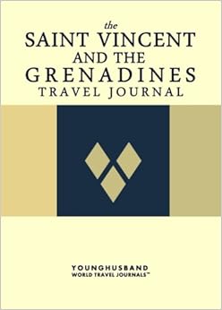 The Saint Vincent and the Grenadines Travel Journal The Saint Vincent and the Grenadines Travel Journal