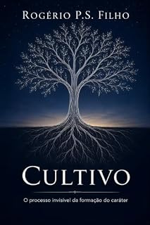Livro Cultivo: O Processo Invisível na Formação do Caráter