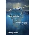 Hyperobjects: Philosophy and Ecology after the End of the World (Posthumanities)