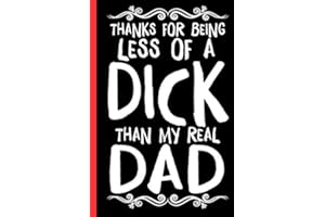 Thanks for Being Less of a DICK than my Real Dad Funny Fathers day Notebook Journal gift from Daughter, Son: Funny Step dad Gifts from Daughter, Son ... for a great Dad, Great alternative to card