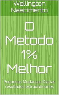Livro O Metodo 1% Melhor: Pequenas Mudanças Diarias resultados extraordinarios