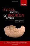 Sticks, Stones, and Broken Bones: Neolithic Violence in a European Perspective by Rick J. Schulting, Linda Fibiger
