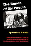 The Bones of My People: One German woman's story of survival as a forced laborer in the Soviet Union after World War II