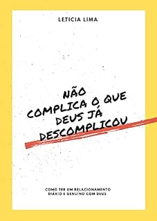 Livro NÃO COMPLICA O QUE DEUS JÁ DESCOMPLICOU: Como ter um relacionamento diário e genuíno com Deus