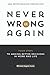 Never Be Wrong Again: Four Steps To Making Better Decisions In Work and Life - Book by Michael Angelo Costa