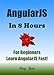 AngularJS: Angular JS in 8 Hours, For Beginners, Learn AngularJS fast! A smart way to learn JS. JavaScript. Angular JS programming, in easy steps, Start coding today: A Beginner's Guide, Fast & Easy!