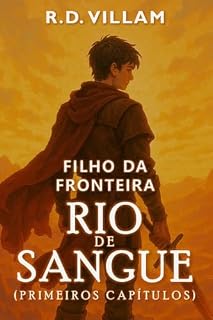 Livro Filho da Fronteira: Rio de Sangue (Primeiros Capítulos): Uma aventura de fantasia épica