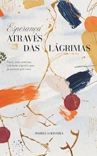 Livro Esperança Através das Lágrimas: Você, com certeza, conhece alguém que já passou por isso.