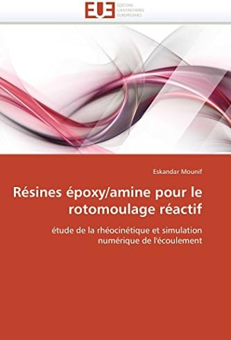 Résines époxy/amine pour le rotomoulage réactif: étude de la rhéocinétique et simulation numérique de l'écoulement (Omn.Univ.Europ.) (French Edition)