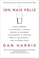 10% mais feliz: Como aprendi a silenciar a mente, reduzi o estresse  e encontrei o caminho para a felicidade - Uma hist&oacute;ria real