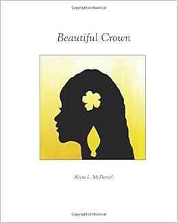 Beautiful Crown Alicia L Mcdaniel 9780989182423 Amazon Com Books