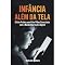 Livro INFÂNCIA ALÉM DA TELA: O Guia Prático para Criar Filhos Conectados com o Mundo Real na Era Digital