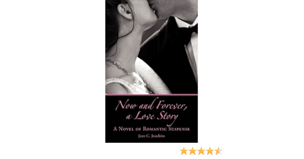 Now And Forever A Love Story A Novel Of Romantic Suspense Joachim Jean C Amazon Com Books