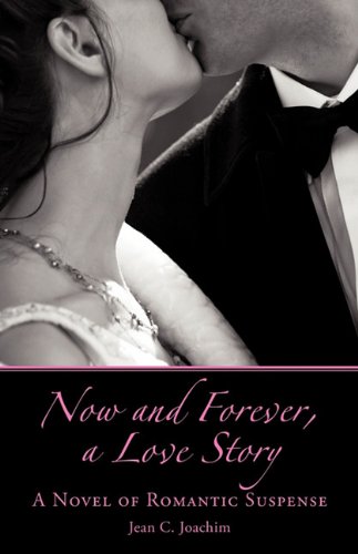 Now And Forever A Love Story A Novel Of Romantic Suspense Joachim Jean C Amazon Com Books