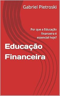 Livro Educação Financeira : Por que a Educação financeira é essencial hoje?