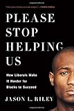 Book cover for Please Stop Helping Us: How Liberals Make It Harder for Blacks to Succeed