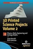 3D Printed Science Projects Volume 2: Physics, Math, Engineering and Geology Models