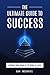 The Ultimate Guide to Success: How to Achieve Your Goals in 10 Steps or Less (The Ultimate Success Series Book 2)