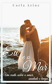 Livro Eu e o Mar (Conto): Um conto sobre o Amor, Saudade e o Tempo