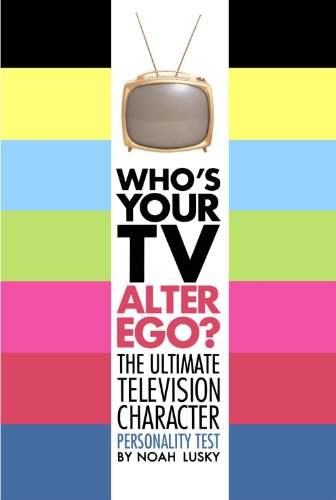 Who's Your TV Alter Ego?: The Ultimate Television Character Personality Test