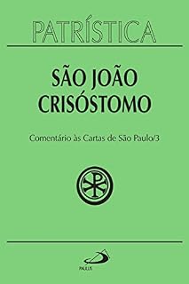 Livro Patrística - Comentário às Cartas de São Paulo - Vol. 27/3: Homilias sobre as cartas: Primeira e Segunda de Timóteo, a Tito, aos Filipenses, aos Colossenses, ... aos Tessalonicenses, a Filemon, aos Hebreus