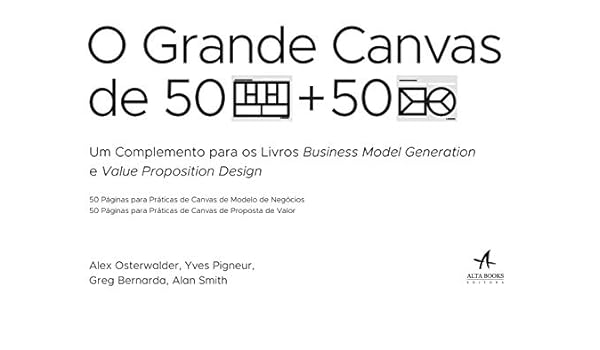 O Grande Canvas De 50 Paginas Para Praticas De Canvas De Modelo De Negocios E 50 Paginas Para Praticas De Canvas De Proposta De Valor Alexander Osterwalder 9788550801506 Amazon Com Books