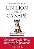 Un lion sur le canapé: Comment les chats ont pris le pouvoir (A.M. SOCIETE) (French Edition) by