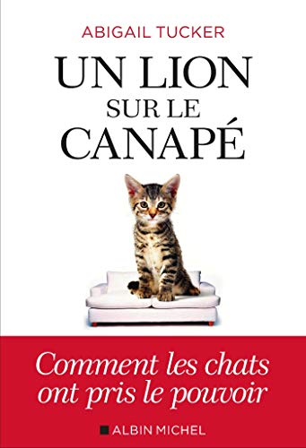 Un lion sur le canapé: Comment les chats ont pris le pouvoir (A.M. SOCIETE) (French Edition) by Abigail Tucker