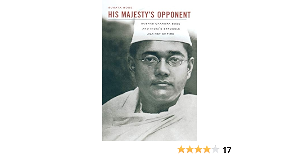 His Majesty S Opponent Subhas Chandra Bose And India S Struggle Against Empire Bose Sugata 9780674065963 Amazon Com Books