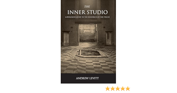 The Inner Studio A Designers Guide To The Resources Of The Psyche Andrew Levitt 9780978097813 Amazon Com Books