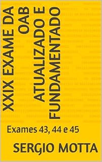 Livro XXIX Exame da OAB atualizado e fundamentado: Exames 43, 44 , 45 e 46