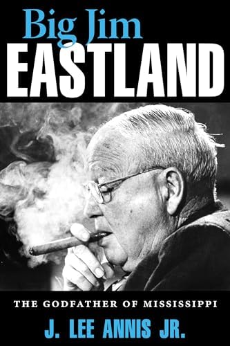 eastland tobacco Big Jim Eastland: The Godfather of Mississippi: Annis Jr., J. Lee:  9781496830845: Amazon.com: Books