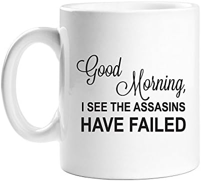 Good Morning, I See Assasins Have Failed 11 oz White Coffee Mug