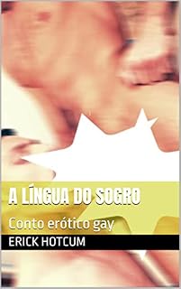 Livro A língua do sogro: Conto erótico gay (Contos Eróticos Gays - Seleção de Erick HotCum)