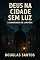 Livro DEUS NA CIDADE SEM LUZ : Comunidade de Lampiões