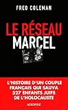Le réseau Marcel : Comment un homme et une femme sauvèrent 527 enfants de l'holocauste by 