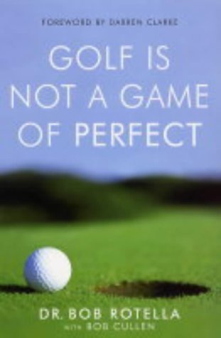 Golf is Not a Game of Perfect by Rotella, Robert J., Cullen, Bob (2004) Paperback