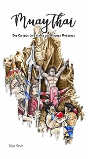 Livro Muaythai Dos Campos de Batalha aos Ringues Modernos: Edição revisada 2024