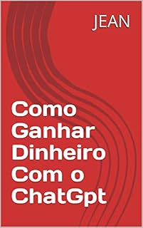 Livro Como Ganhar Dinheiro Com o ChatGpt