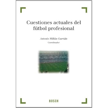 Cuestiones actuales del fútbol profesional (Derecho y deporte) Cuestiones actuales del fútbol profesional (Derecho y deporte)
