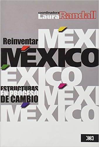 Reinventar Mexico Estructuras En Proceso De Cambio -