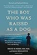 The Boy Who Was Raised as a Dog: And Other Stories from a Child Psychiatrist's Notebook--What Traumatized Children Can Teach Us About Loss, Love, and Healing