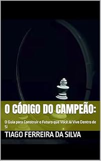 Livro O Código do Campeão:: O Guia para Construir o Futuro que Você Já Vive Dentro de Si