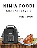 Ninja Foodi: Guide For Absolute Beginners