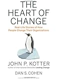 The Heart of Change: Real-Life Stories of How People Change Their Organizations