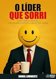 Livro O Líder que Sorri: Como Inspirar pessoas, criar equipes imbativeis e vencer com leveza