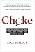 Choke: What the Secrets of the Brain Reveal About Getting It Right When You Have To